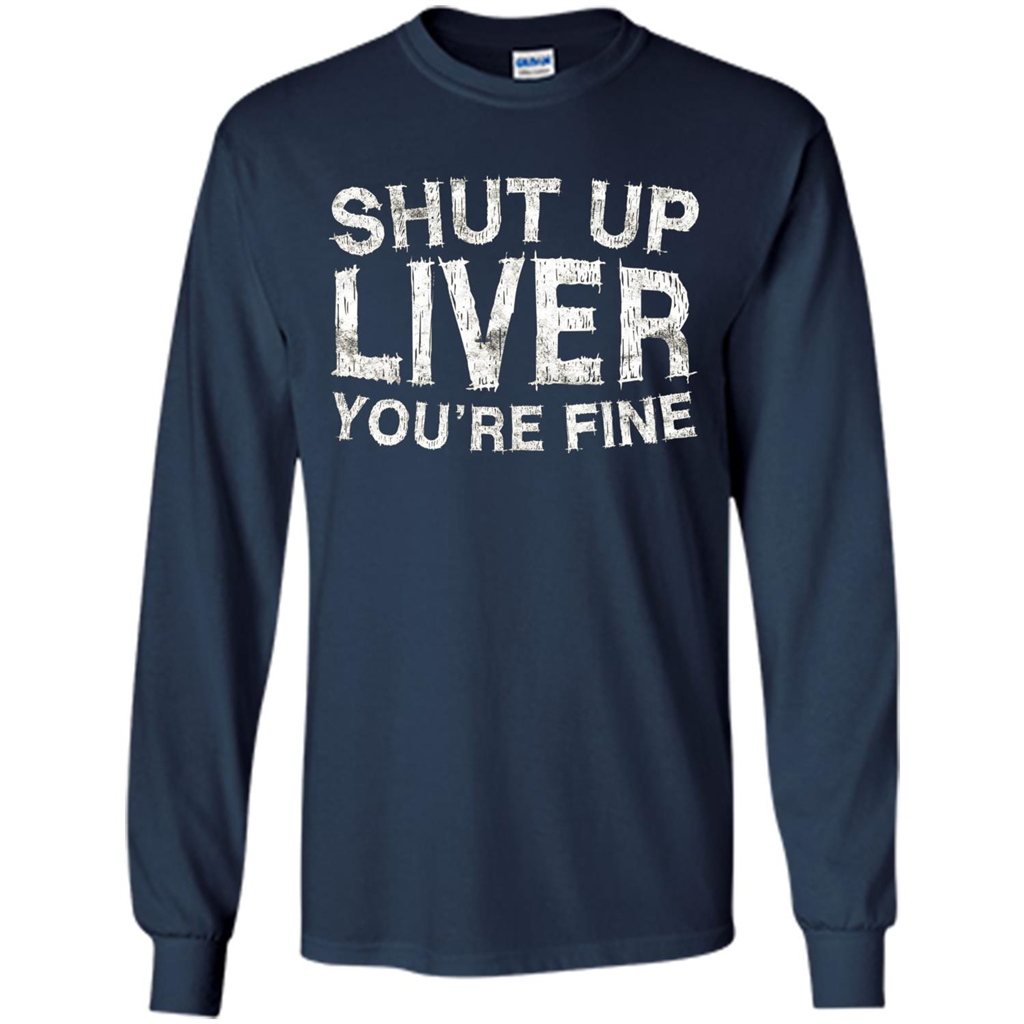 Funny Drinking T-shirt Shut Up Liver You're Fine T-Shirt Navy