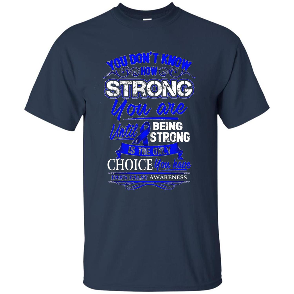 Erb's Palsy Awareness T-shirt - Being Strong Is The Only Choice Navy