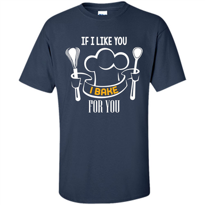 Baking T-shirt If I Like You I Bake For You Navy