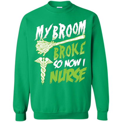 Nurse T-shirt My Broom Broke So Now I Nurse Funny Halloween T-Shirt Irish Green