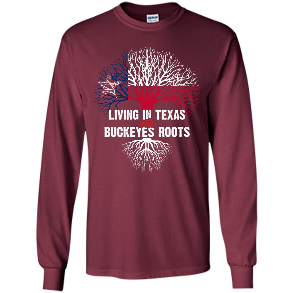 Living In Texas With Buckeyes Roots T-shirt Maroon