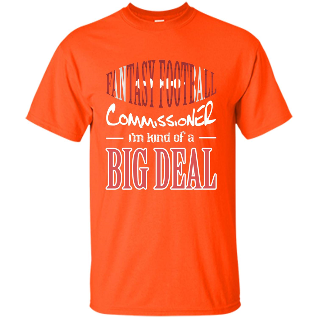 Fantasy Football Commissioner I'm Kind Of A Big Deal T-shirt Orange