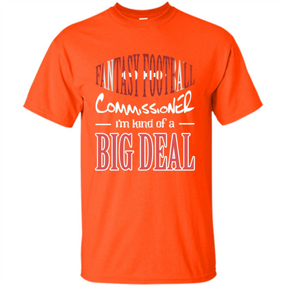 Fantasy Football Commissioner I'm Kind Of A Big Deal T-shirt Orange