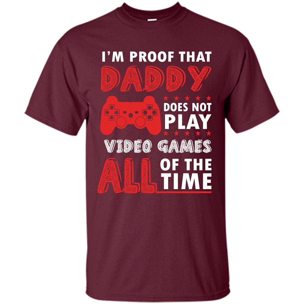 Daddy Gamer. I'm Proof That Daddy Doesn't Not Play Video Games All Of The Time Maroon