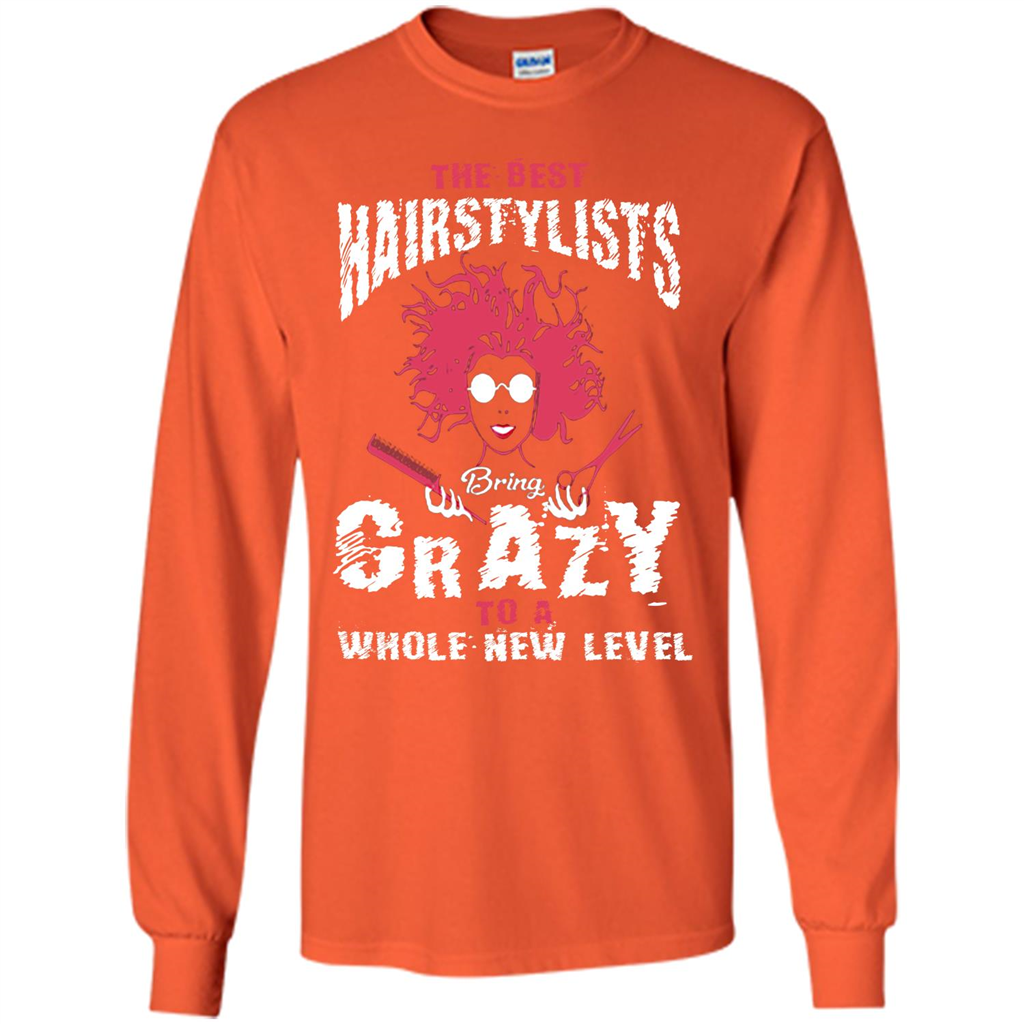 Hairstylist T-shirt The best Hairstylists Bring Crazy T-shirt