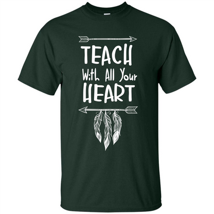Teacher T-shirt Teach With All Your Heart T-shirt Forest Green