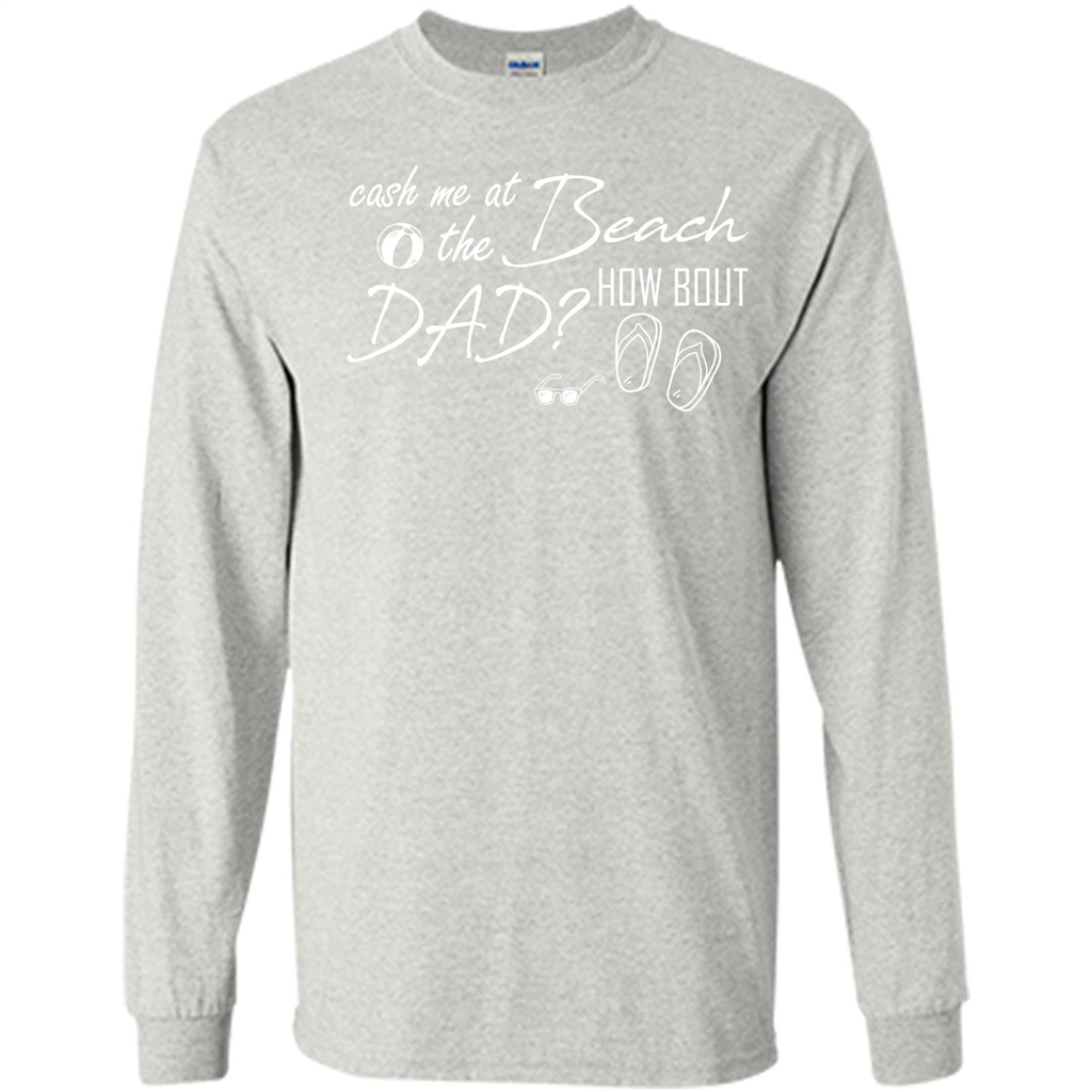 Fathers Day T-shirt Cash Me At The Beach How Bout Dad Ash
