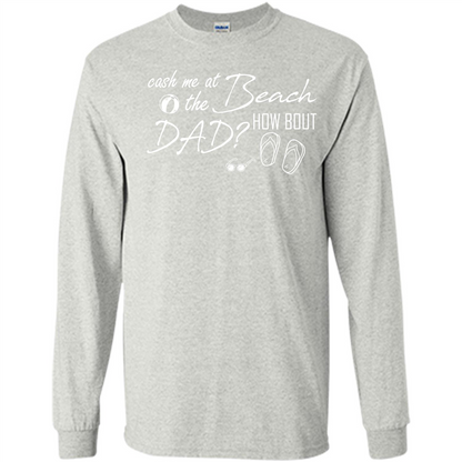 Fathers Day T-shirt Cash Me At The Beach How Bout Dad Ash