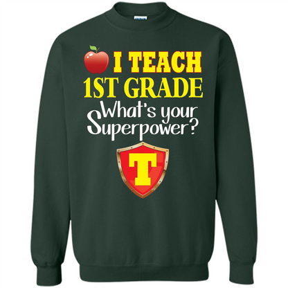 I Teach First Grade What's Your Superpower T-Shirt Teacher T-shirt Forest Green