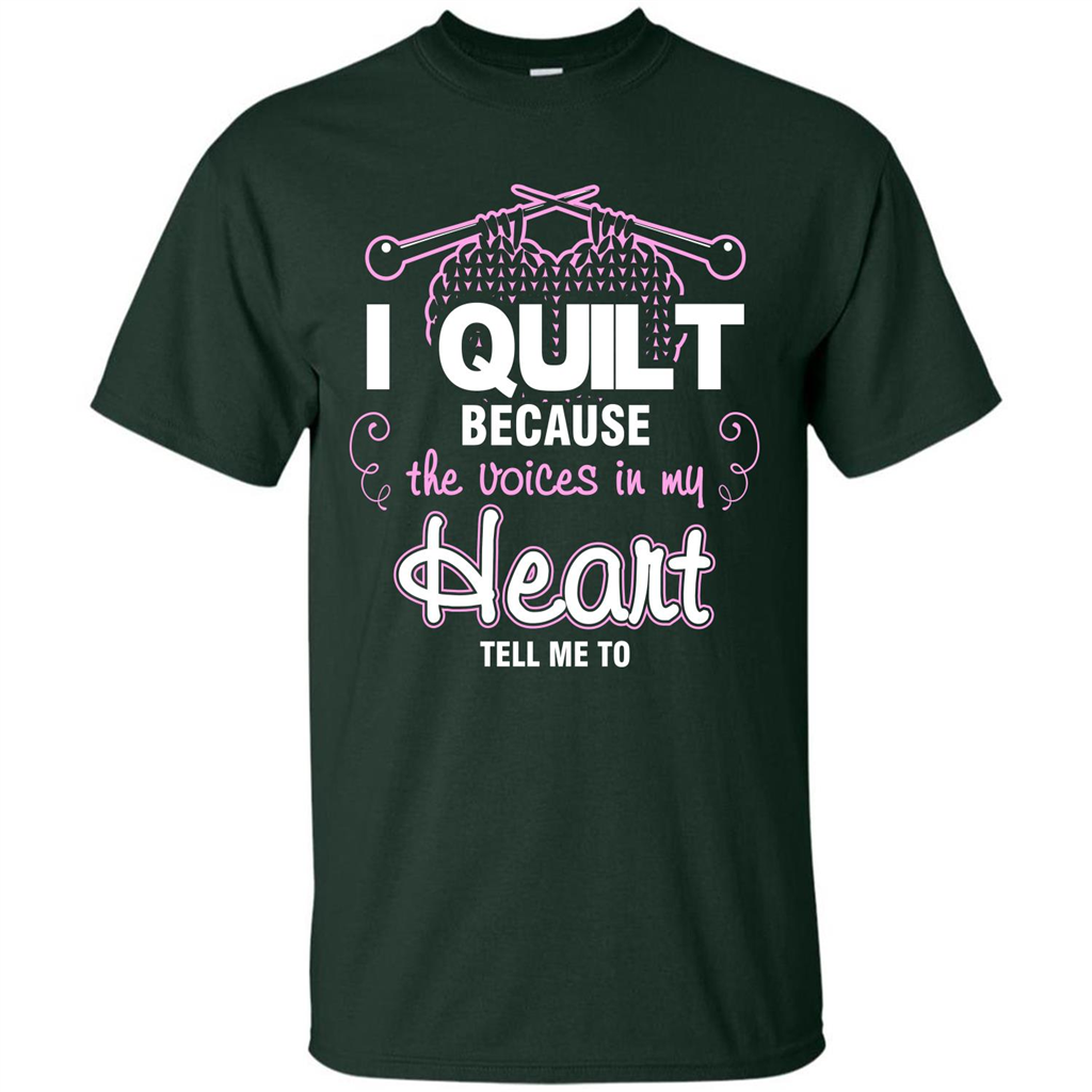 Crochet T-shirt I Quilt Because The Voices In My Head Tell Me To Forest Green