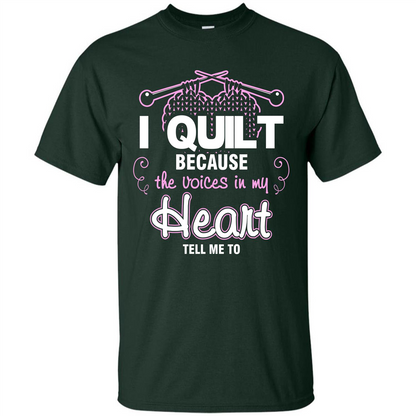 Crochet T-shirt I Quilt Because The Voices In My Head Tell Me To Forest Green
