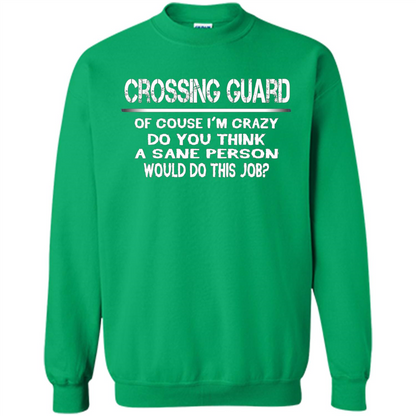 Crossing Guard I'M Crazy The Sane People Would This Job T-shirt Irish Green