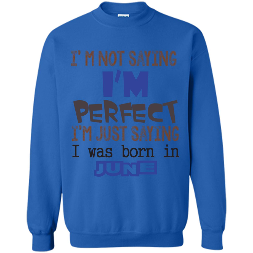 I'M Not Saying I Am Perfect I'M Just Saying I Was Born In June Royal