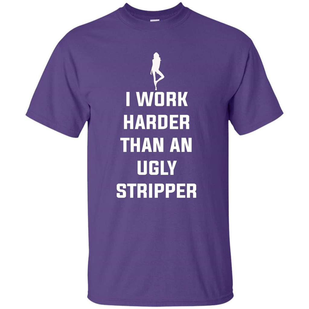 I Work Harder Than An Ugly Stripper T-shirt Purple