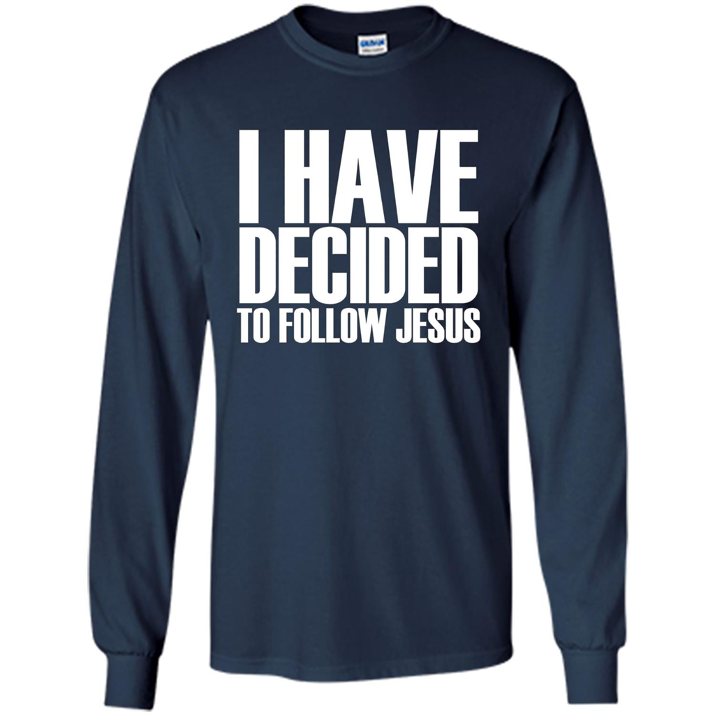 Faith Quote T-shirt I Have Decided To Follow Jesus Navy
