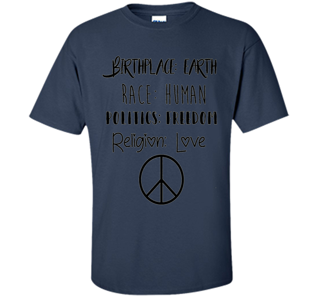 Birthplace Earth Race Human Politics Religion Love T-Shirt cool shirt Navy
