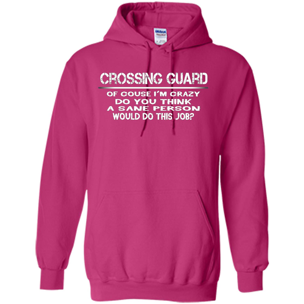 Crossing Guard I'M Crazy The Sane People Would This Job T-shirt Heliconia