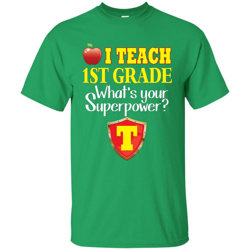 I Teach First Grade What's Your Superpower T-Shirt Teacher T-shirt Irish Green