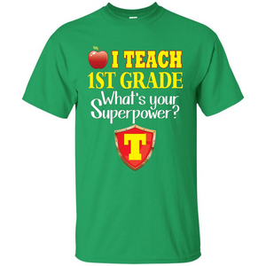 I Teach First Grade What's Your Superpower T-Shirt Teacher T-shirt