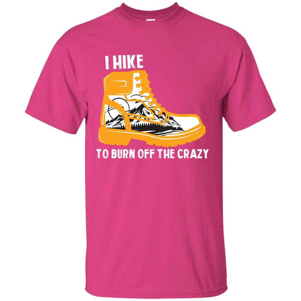 Hiker T-shirt I Hike To Burn Off The Crazy T-shirt Heliconia