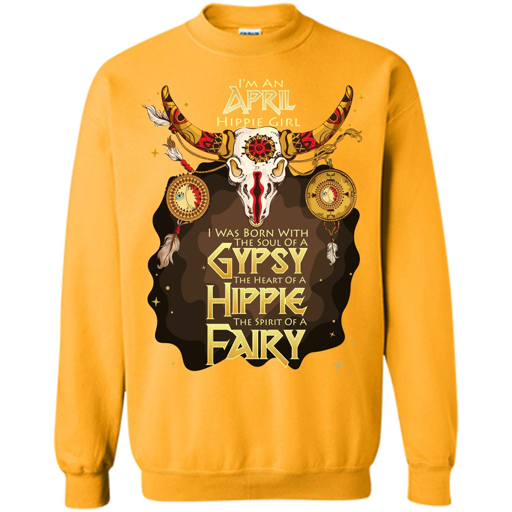 April Hippie Girl T-shirt Was Born With The Soul Of A Gypsy The Heart Of A Hippie The Spirit Of A Fairy Gold