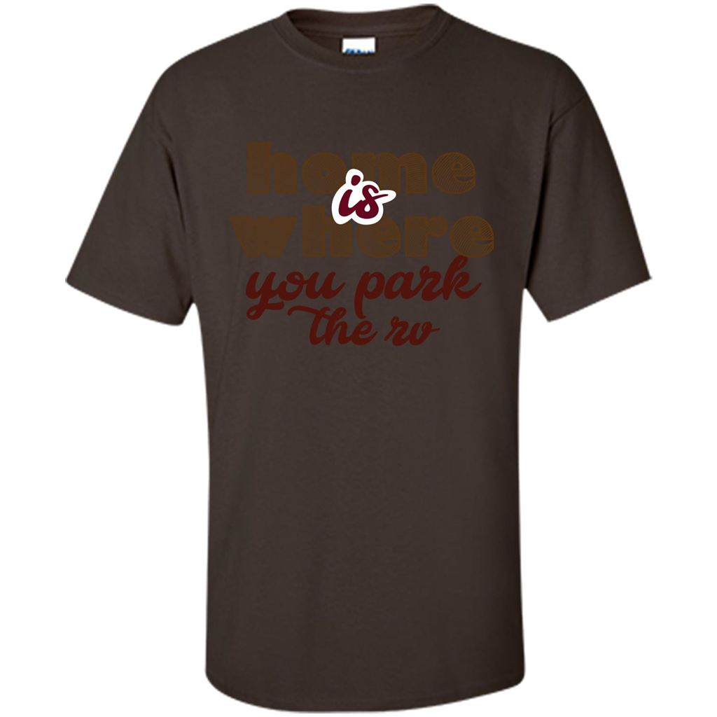 Home Is Where You Park The Rv T-shirt Dark Chocolate