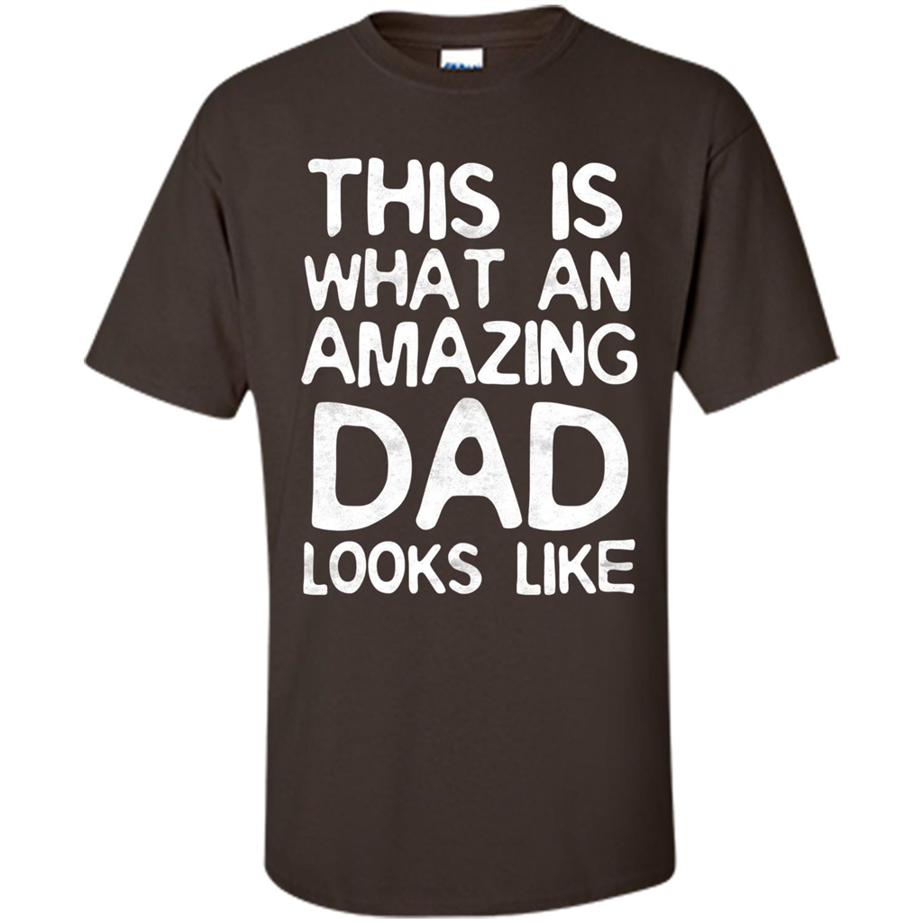 Fathers Day T-shirt This Is What An Amazing Dad Looks Like Dark Chocolate