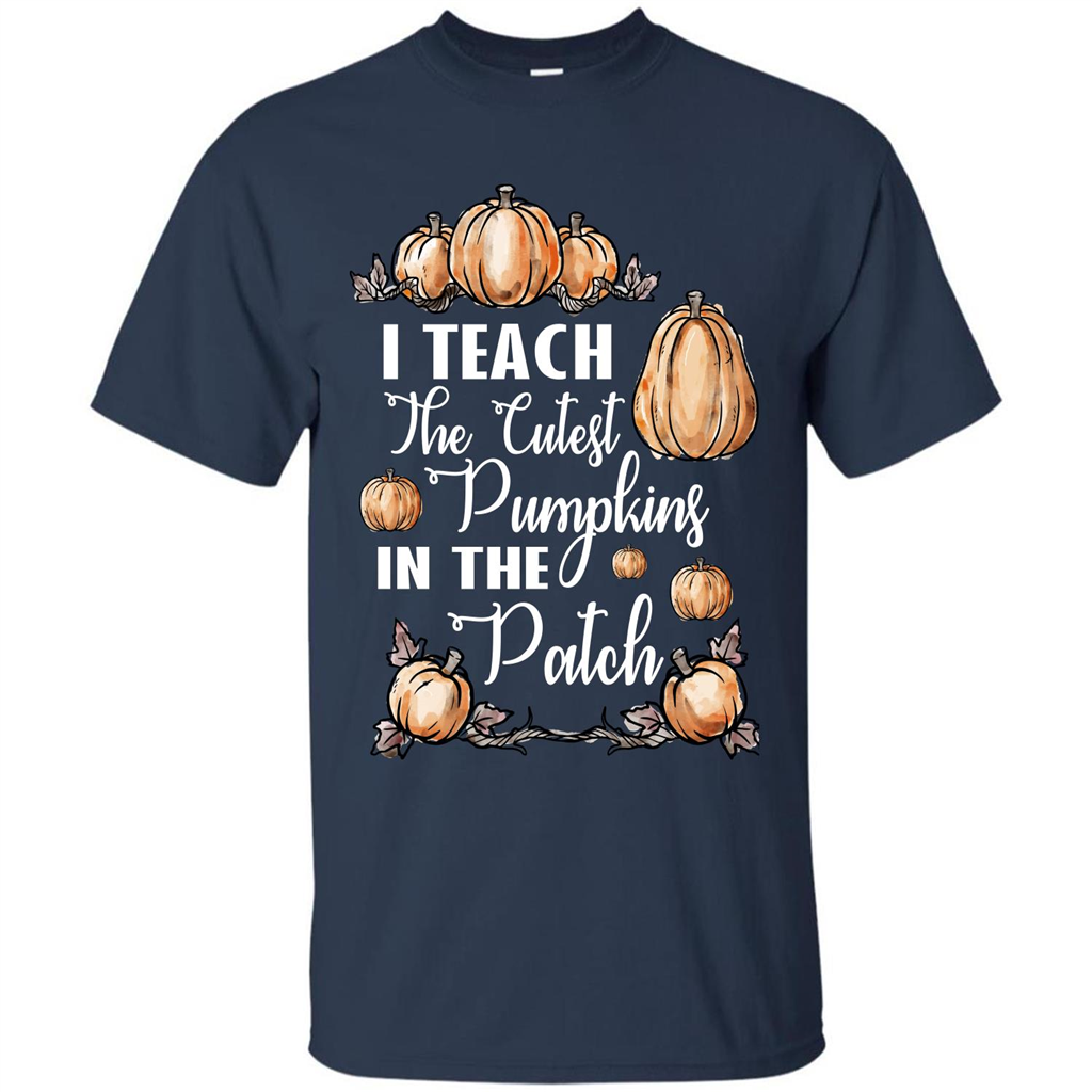 Halloween T-shirt I Teach The Cutest Pumpkins In The Patch Navy