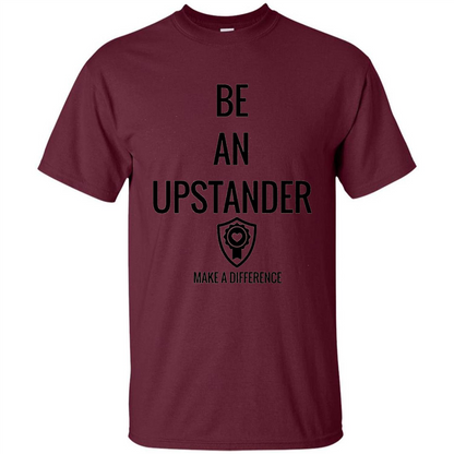 Be An Upstander Make A Difference T-shirt Maroon
