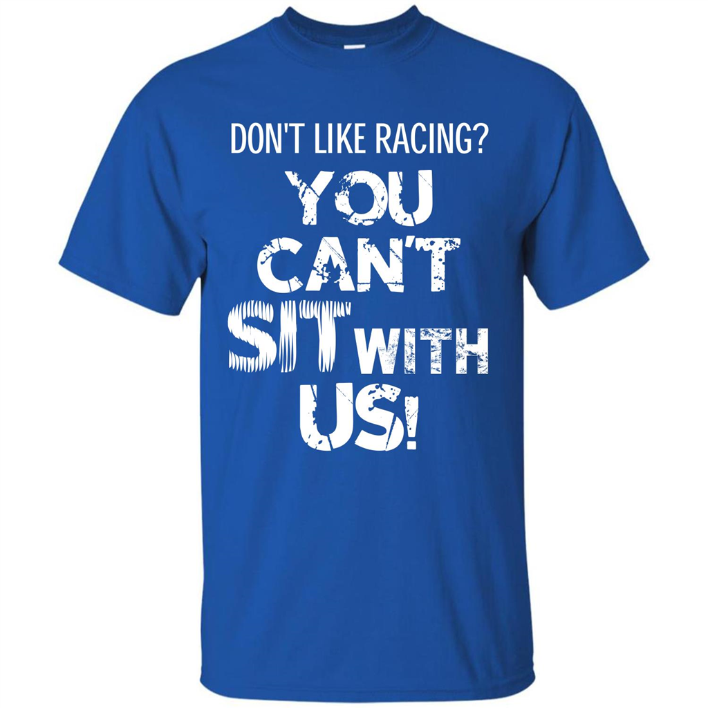 Racer T-shirt Don't Like Racing You Can’t Sit With Us T-shirt Royal