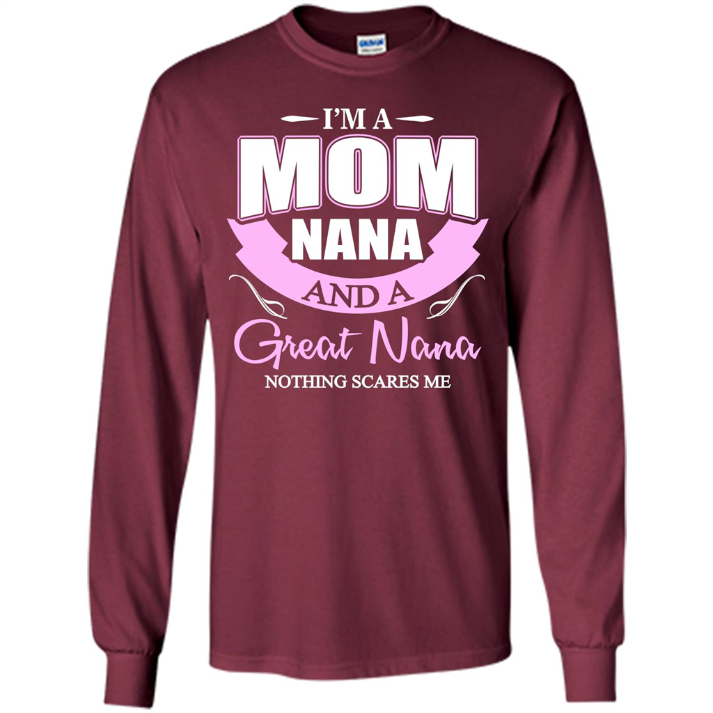I'm A Mom Nana And A Great Nana Nothing Scares Me Maroon