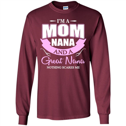 I'm A Mom Nana And A Great Nana Nothing Scares Me Maroon