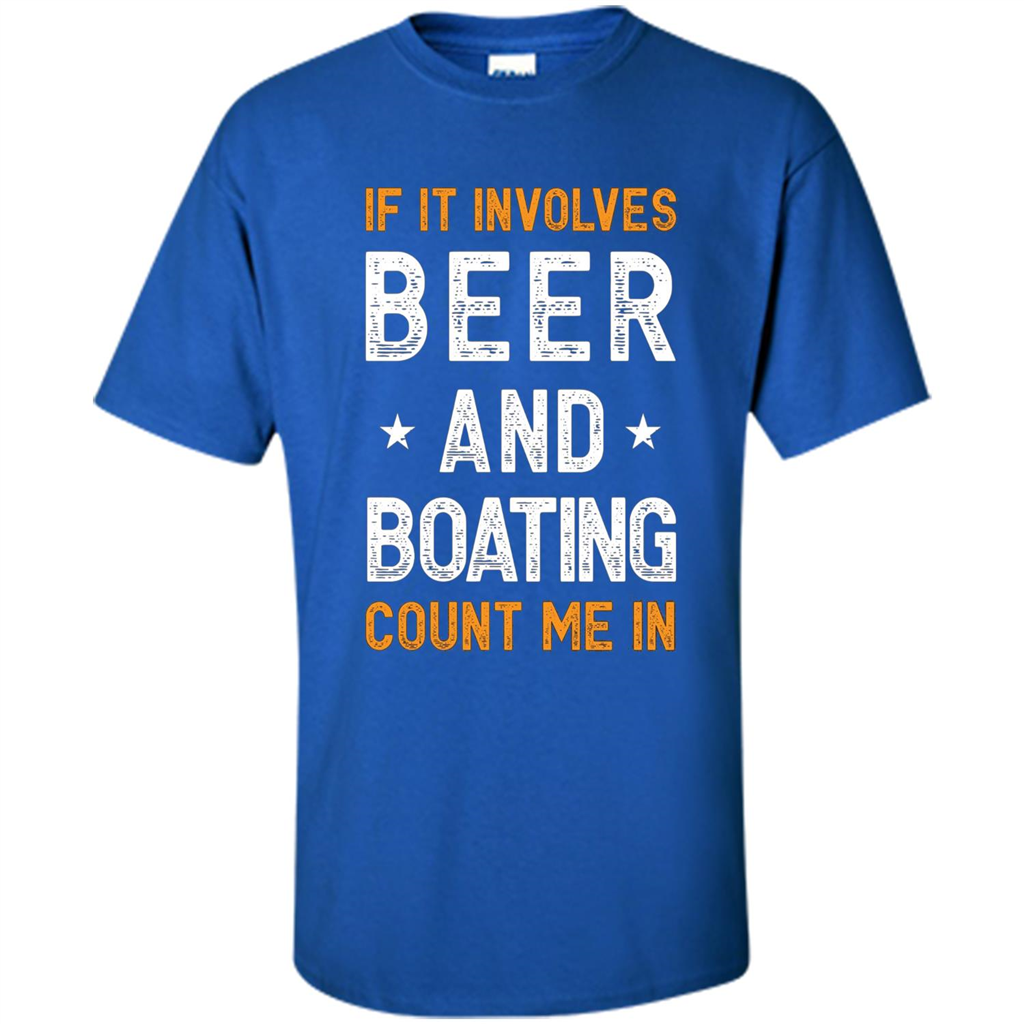 Beer T-shirt If It Involves Beer and Boating Count Me In Royal