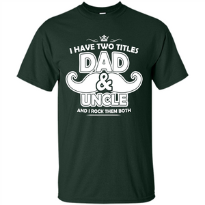 Daddy T-shirt I Have Two Titles Dad _ Uncle And I Rock Them Both