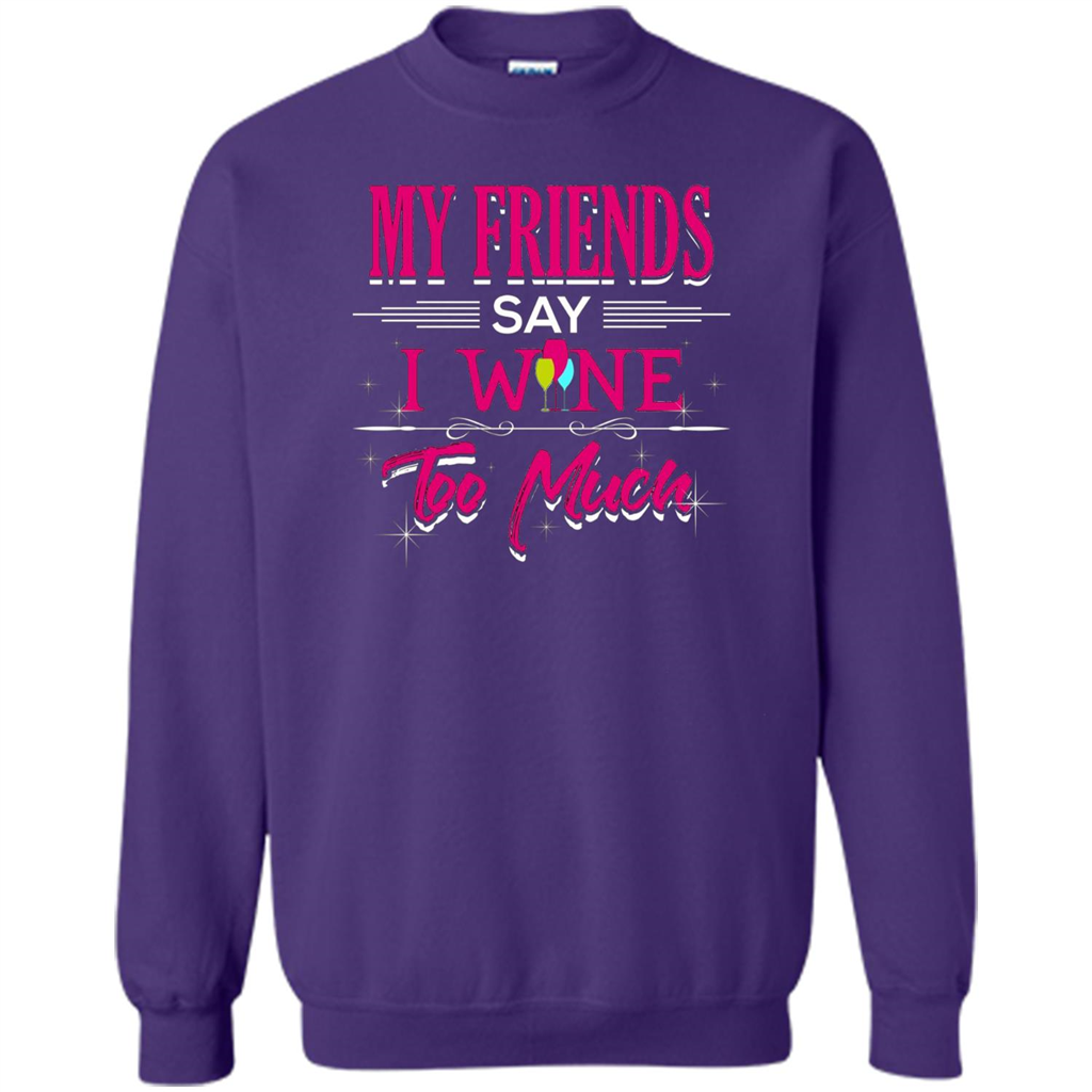My Friends Say I Wine Too Much T-shirt Purple