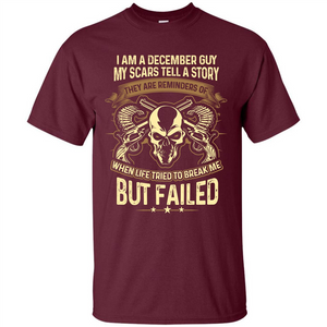 I Am A December Guy My Scars Tell A Story T-shirt