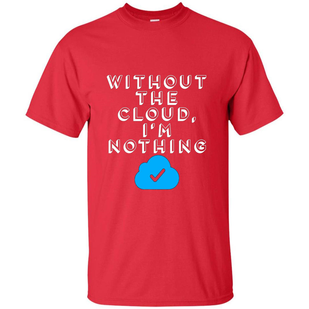 Without The Cloud Im Nothing T-Shirt Red