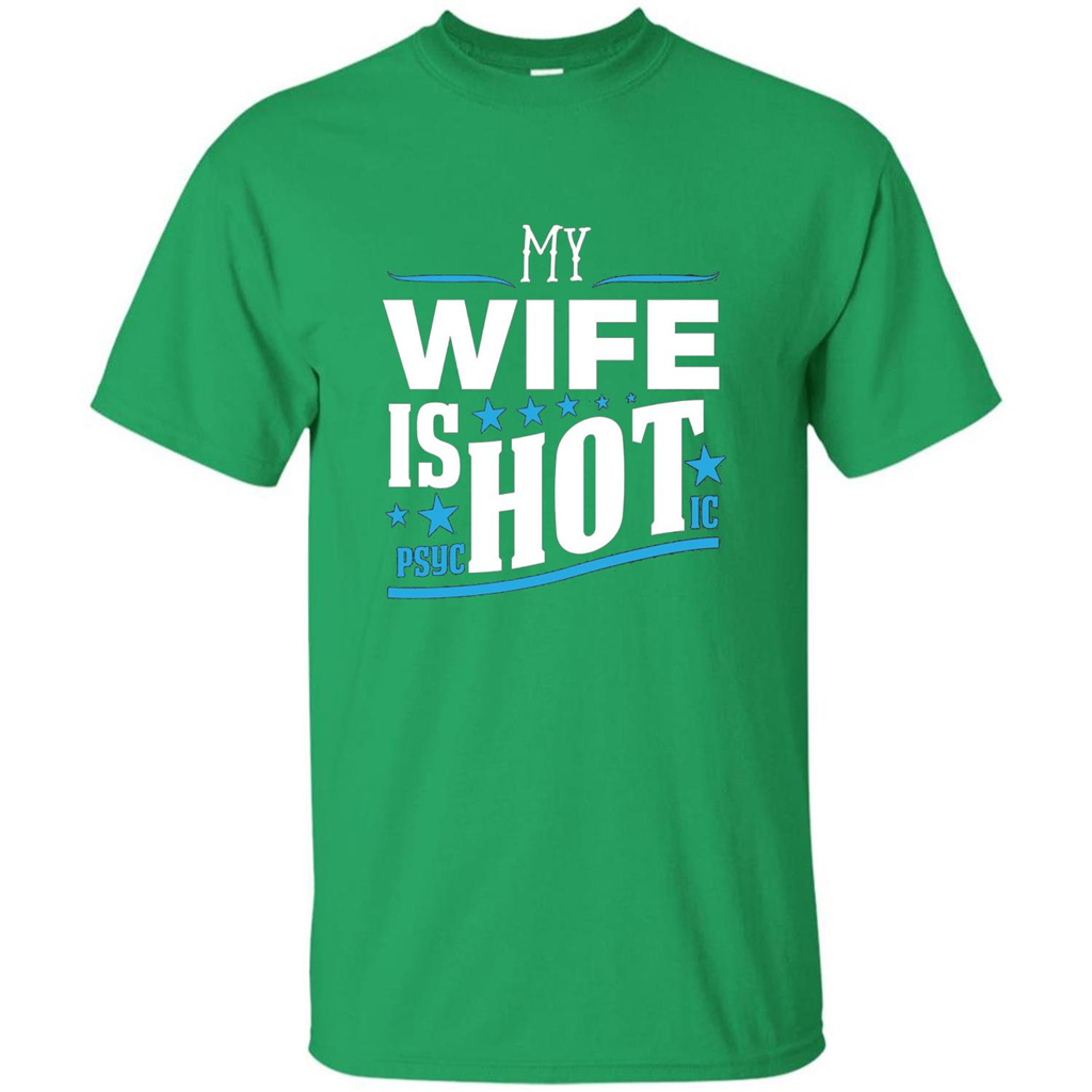 My Wife Is Psychotic T-Shirt Husband T-shirt Irish Green