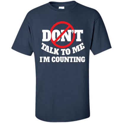 Dont Talk To Me Im Counting T-shirt Navy