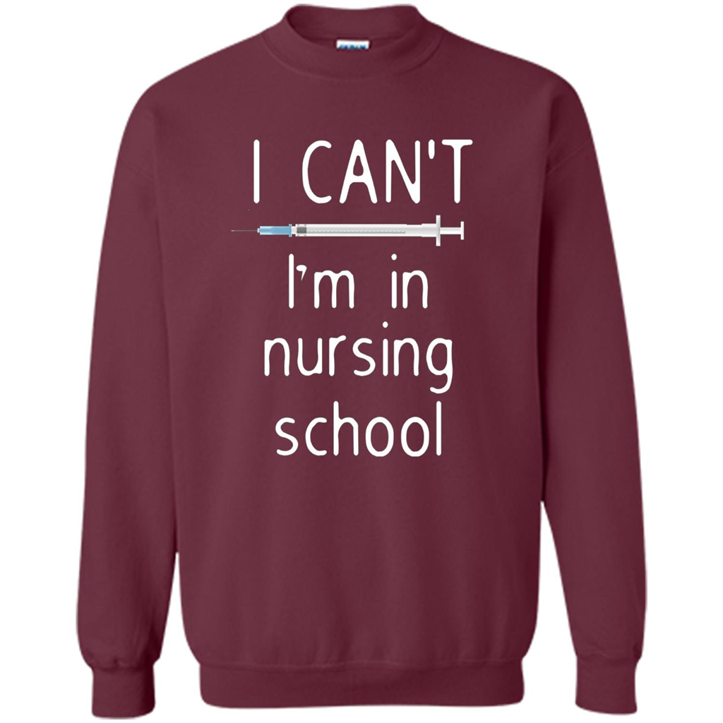 Funny Nurse T-shirt I Can't I'm In Nursing School T-shirt Maroon