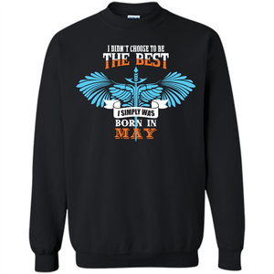 May. I Didn‰۪t Choose To Be The Best I Simply Was Born In May T-shirt
