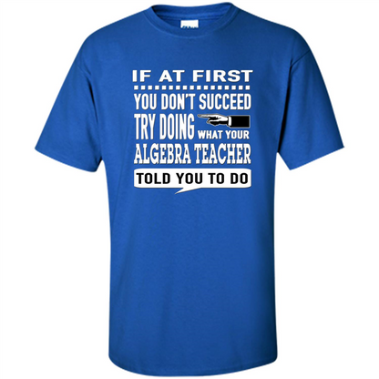 Algebra Teacher T-Shirt If At First You Don't Succeed Royal