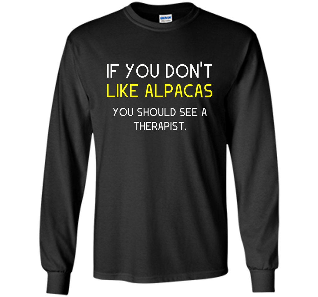 Alpaca Gift If You Don't Like Alpacas Funny T-Shirt cool shirt
