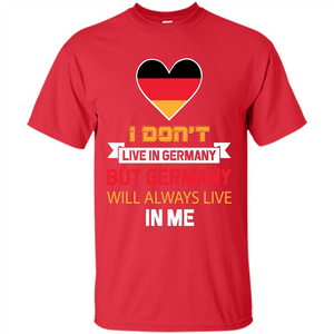 Germany. Germany Will Always Live In Me T-shirt