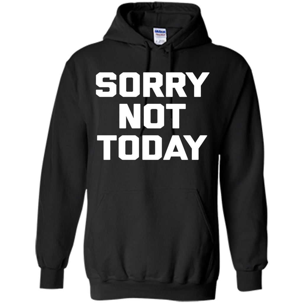 Sorry Not Today T-Shirt Funny Saying Sarcastic Novelty Cute Orange