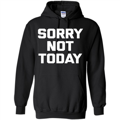 Sorry Not Today T-Shirt Funny Saying Sarcastic Novelty Cute Orange