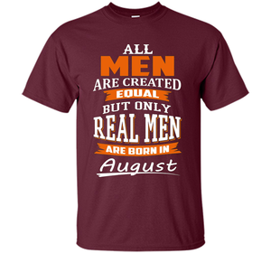 All Men Are Created Equal - Real Men Are Born in August shirt