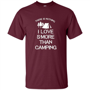 There is Nothing I Love S'more Than Camping T-shirt