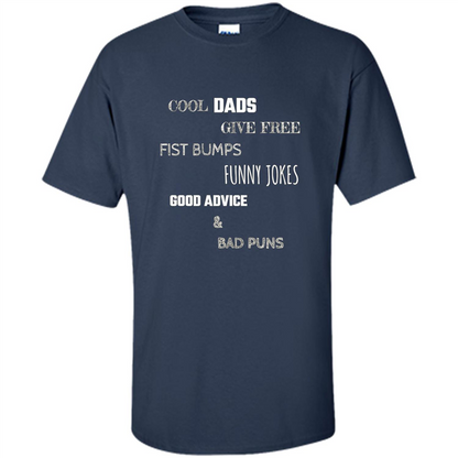 Fathers Day T-shirt Cool Dads Give Free Fist Bumps Funny Jokes Good Advice And Bad Puns Navy