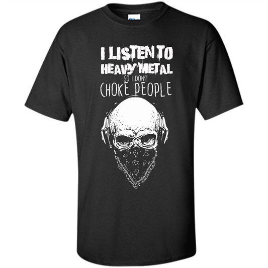 I Listen To Heavy Metal So I Don't Choke People T-shirt Black
